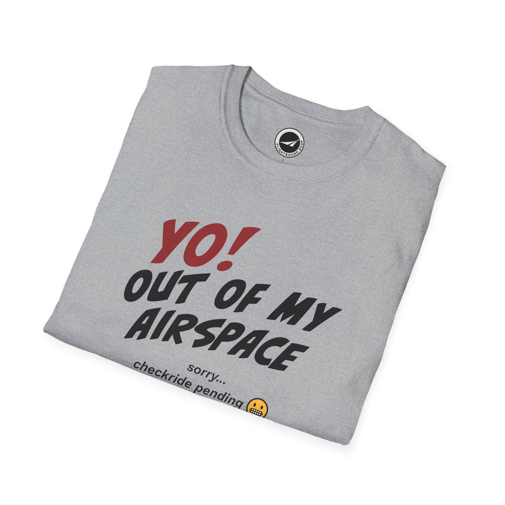 Yo! Out of My Airspace (Checkride Pending) Aviation Tee