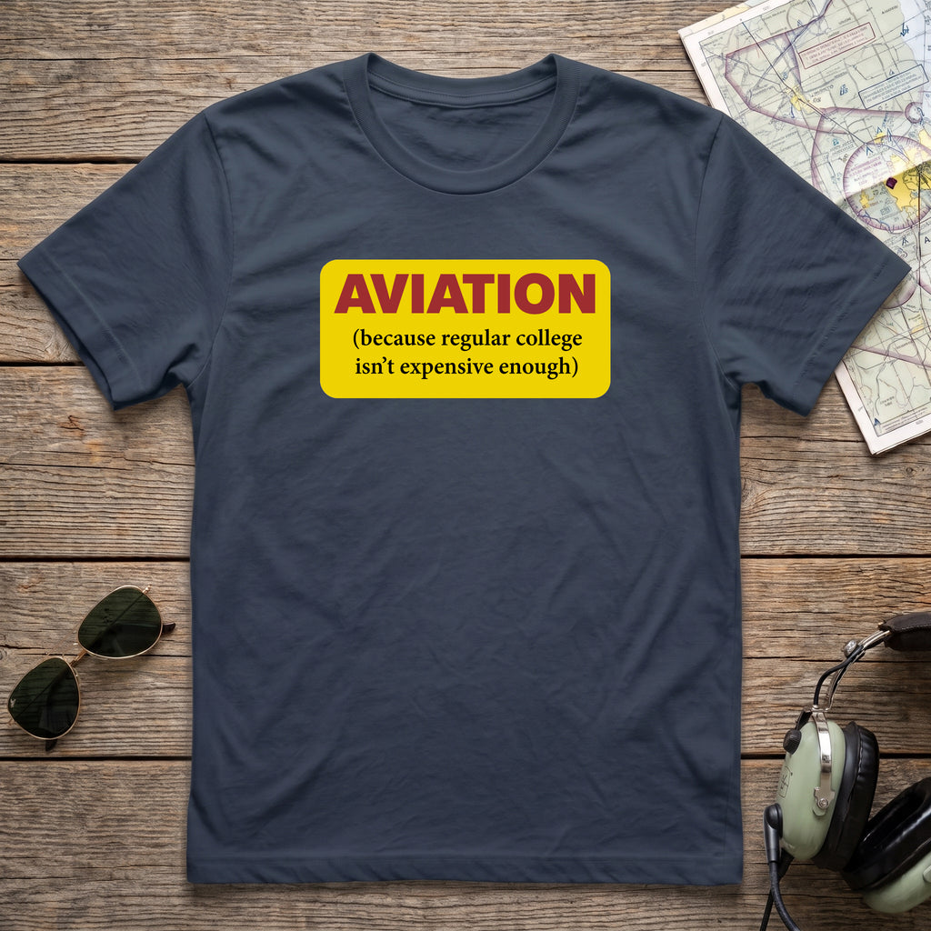 Because Regular College Isn’t Expensive Enough™ Aviation Tee