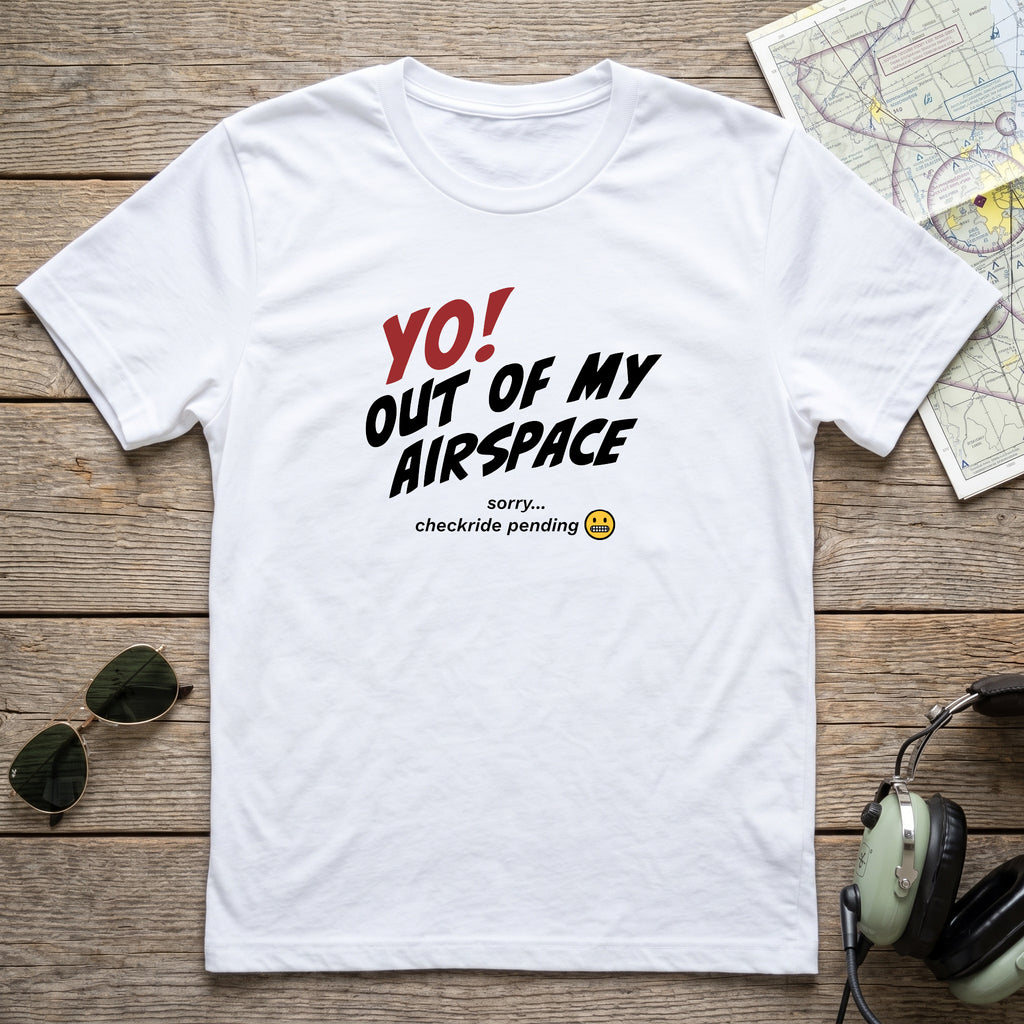 Yo! Out of My Airspace (Checkride Pending) Aviation Tee