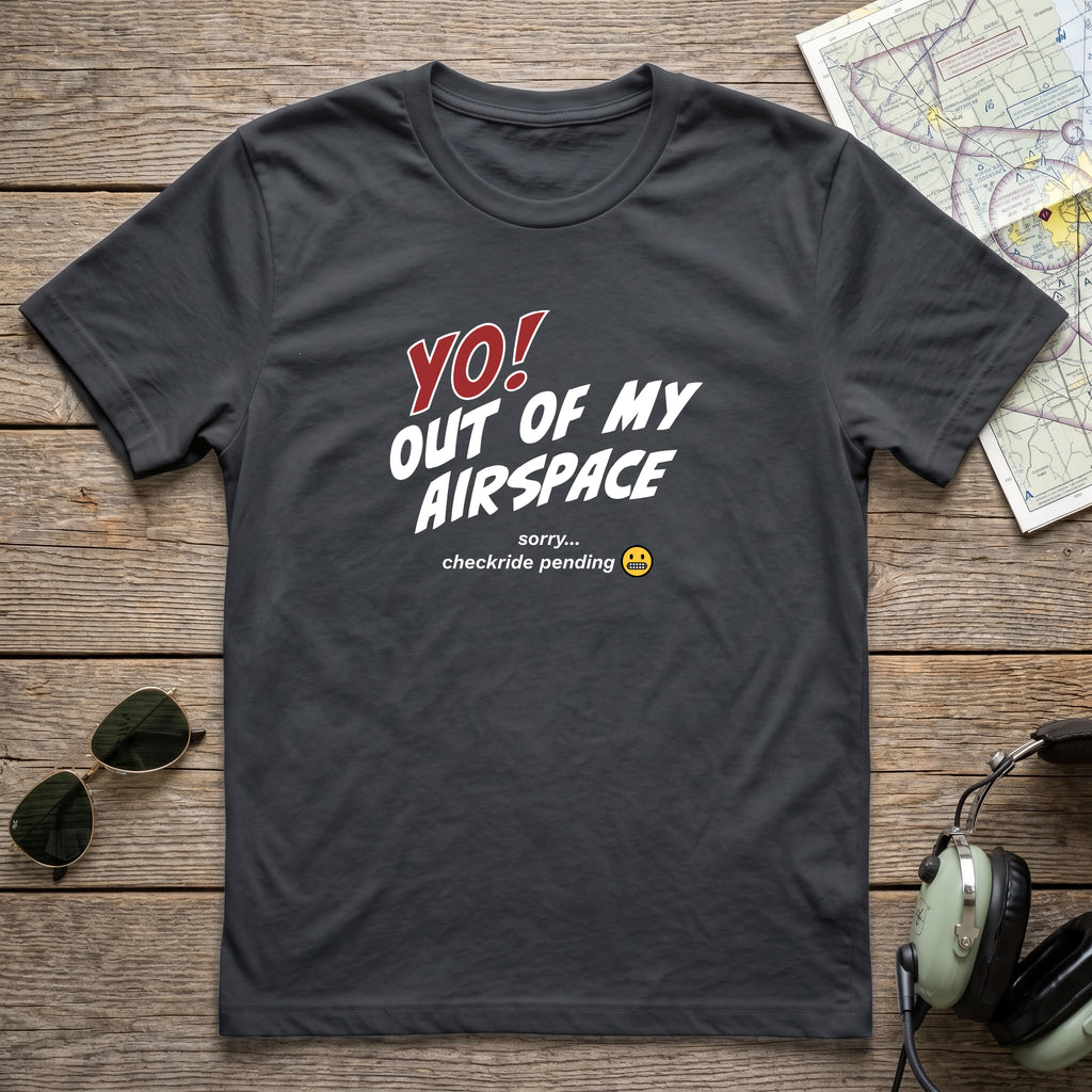 Yo! Out of My Airspace (Checkride Pending) Aviation Tee