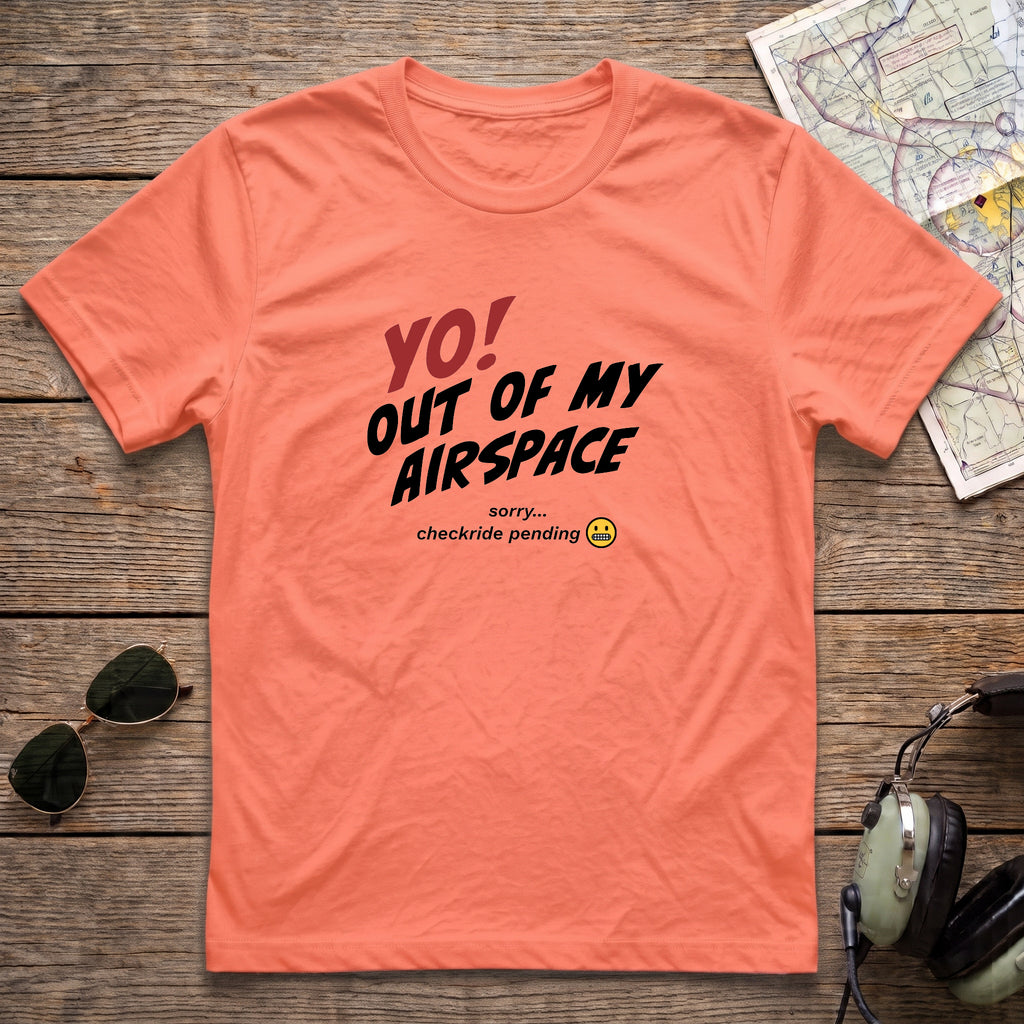 Yo! Out of My Airspace (Checkride Pending) Aviation Tee