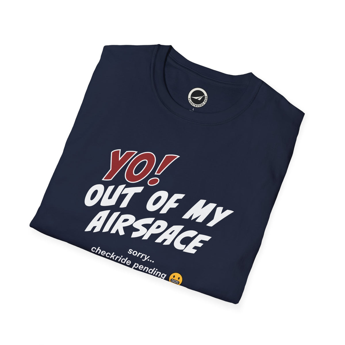 Yo! Out of My Airspace (Checkride Pending) Aviation Tee