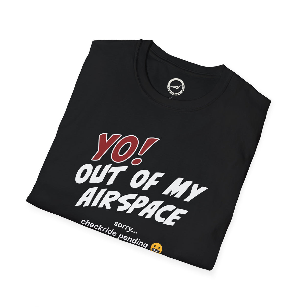 Yo! Out of My Airspace (Checkride Pending) Aviation Tee